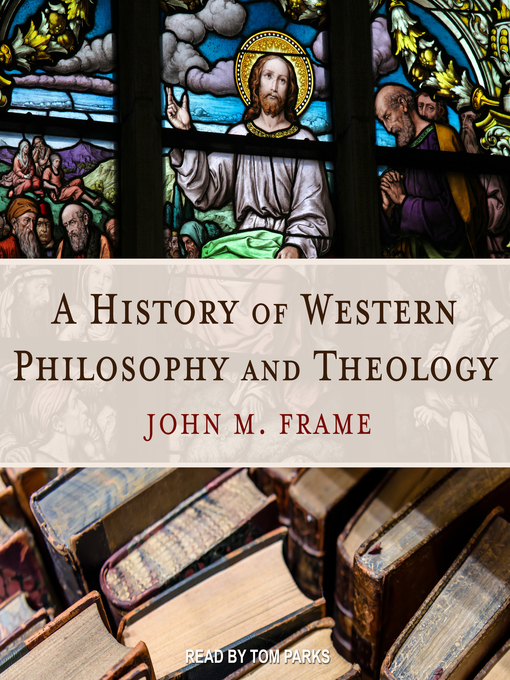 Title details for A History of Western Philosophy and Theology by John M. Frame - Available